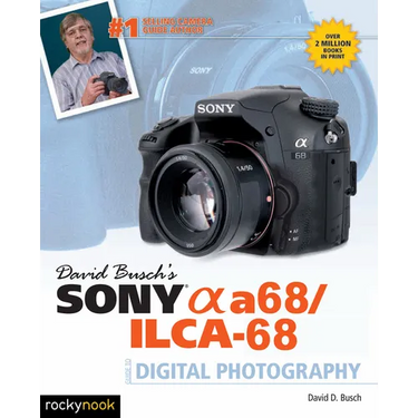 David Busch's Sony Alpha A68/Ilca-68 Guide to Digital Photography