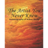 The Artist You Never Knew: Autobiography of Arthur Norby