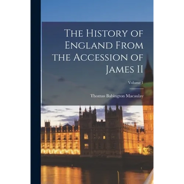 The History of England From the Accession of James II; Volume 1
