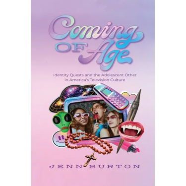 Coming of Age: Identity Quests and the Adolescent Other in America's Television Culture
