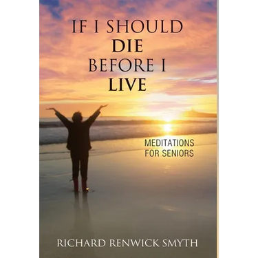 If I Should Die Before I Live: Meditations for Seniors