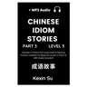 Chinese Idiom Stories (Part 3): Mandarin Chinese Self-study Guide & Reading Practice Textbook for Beginners (Level 3, Pinyin & MP3 Audio Included)