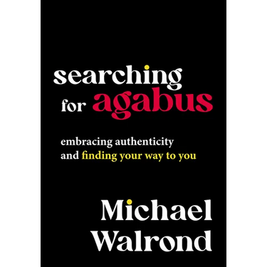 Searching for Agabus: Embracing Authenticity and Finding Your Way to You