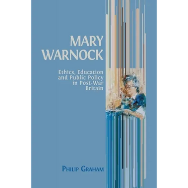 Mary Warnock: Ethics, Education and Public Policy in Post-War Britain