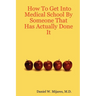How to Get Into Medical School by Someone That Has Actually Done It