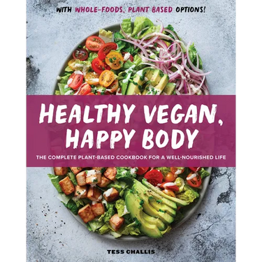 Healthy Vegan, Happy Body: The Complete Plant-Based Cookbook for a Well-Nourished Life