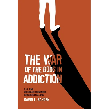 The War Of The Gods In Addiction: C. G. Jung, Alcoholics Anonymous, and Archetypal Evil