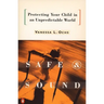 Safe and Sound: Protecting Your Child in an Unpredictable World