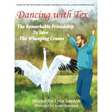 Dancing with Tex: The Remarkable Friendship to Save The Whooping Cranes