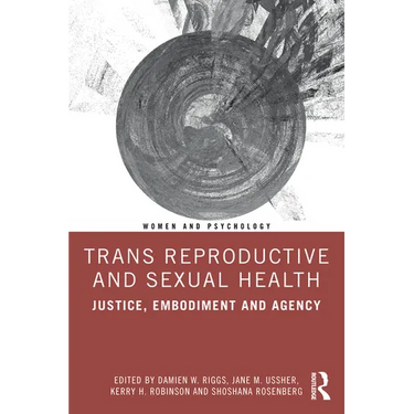 Trans Reproductive and Sexual Health: Justice, Embodiment and Agency