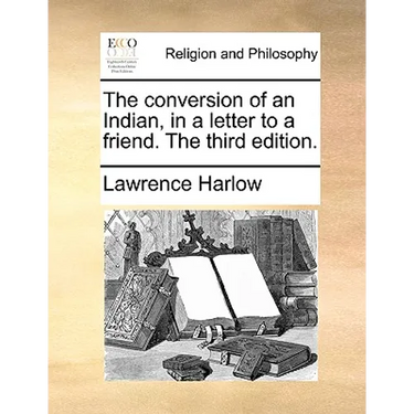 The conversion of an Indian, in a letter to a friend. The third edition.