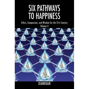 Six Pathways to Happiness Volume 2: Ethics, Compassion, and Wisdom for the 21st Century