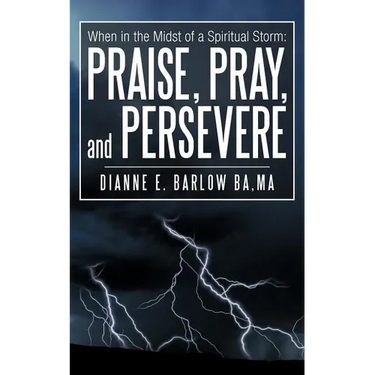 When in the Midst of a Spiritual Storm: Praise, Pray, and Persevere