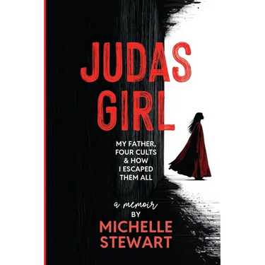 Judas Girl: My Father, Four Cults, & How I Escaped Them All