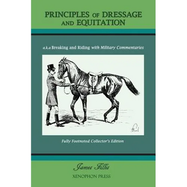 Principles of Dressage and Equitation: also known as 'Breaking and Riding with full military commentaries'