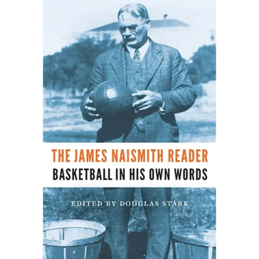 The James Naismith Reader: Basketball in His Own Words