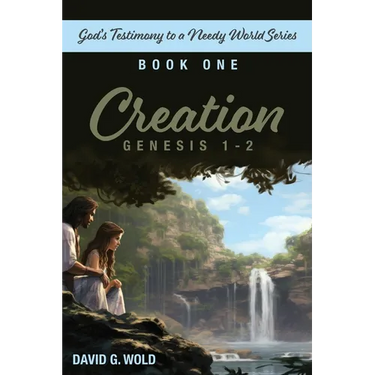 Creation, Genesis 1-2: God's Testimony to a Needy World Series, Book 1