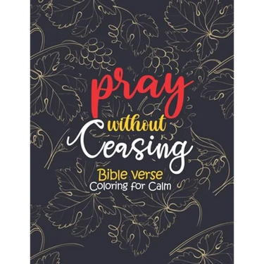 pray without ceasing - Bible verse Coloring for Calm: 52 Christian Coloring Pages, Bible Journaling and Lettering: Inspirational Gifts