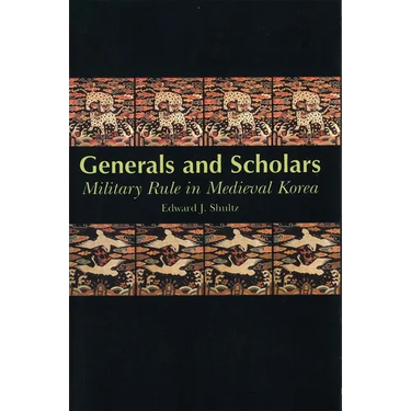Generals and Scholars: Military Rule in Medieval Korea