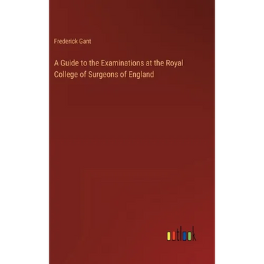 A Guide to the Examinations at the Royal College of Surgeons of England