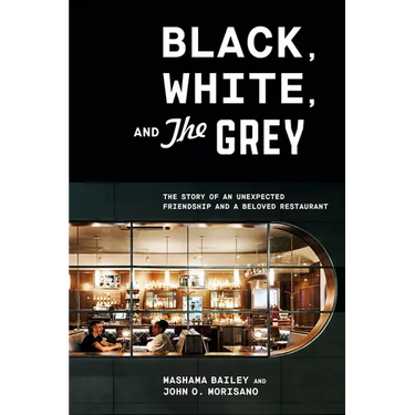 Black, White, and the Grey: The Story of an Unexpected Friendship and a Beloved Restaurant