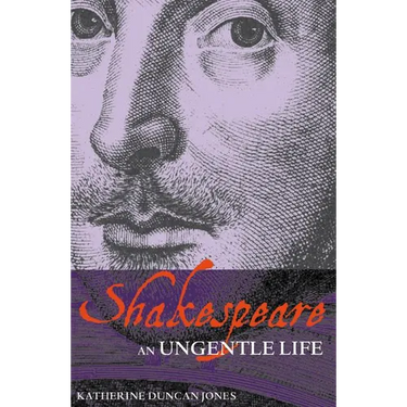 Shakespeare: An Ungentle Life