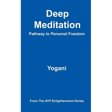 Deep Meditation - Pathway to Personal Freedom: (AYP Enlightenment Series)