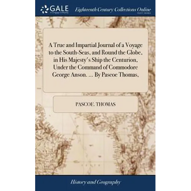 A True and Impartial Journal of a Voyage to the South-Seas, and Round the Globe, in His Majesty's Ship the Centurion, Under the Command of Commodore G