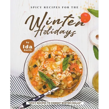 Spicy Recipes for the Winter Holidays: "Spicy Recipes to Combat Winter Chills!"