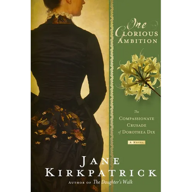 One Glorious Ambition: The Compassionate Crusade of Dorothea Dix