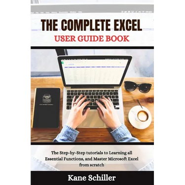 The Complete Excel User Guide Book: The Step-by-Step tutorials to Learning all Essential Functions, and Master Microsoft Excel from scratch