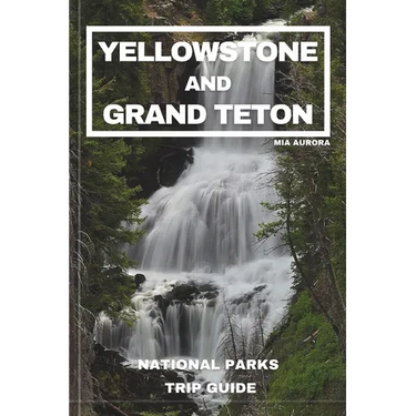 Yellowstone and Grand Teton National Parks Trip Guide: Embark on the Ultimate Journey through America's Majestic Wilderness: Exclusive Insider Tips, H