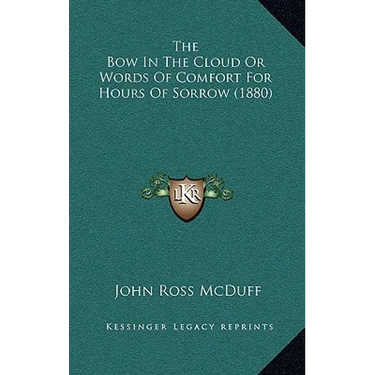 The Bow In The Cloud Or Words Of Comfort For Hours Of Sorrow (1880)
