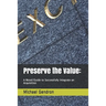 Preserve the Value: : A Novel/Guide to Successfully Integrate an Acquisition