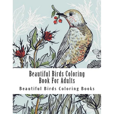 Beautiful Birds Coloring Book For Adults: Large One Sided Stress Relieving, Relaxing Beautiful Birds Coloring Book For Grownups, Women, Men & Youths.