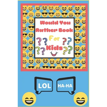 Would You Rather Book for Kids: The Book of Silly Scenarios, Challenging Choices, and Hilarious Situations the Whole Family Will Love - Boys, Girls, K