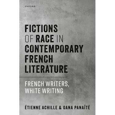 Fictions of Race in Contemporary French Literature: French Writers, White Writing
