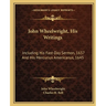 John Wheelwright, His Writings: Including His Fast-Day Sermon, 1637 And His Mercurius Americanus, 1645