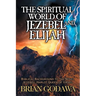 The Spiritual World of Jezebel and Elijah: Biblical Background to the Novel Jezebel: Harlot Queen of Israel