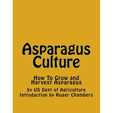 Asparagus Culture: How To Grow and Harvest Asparagus