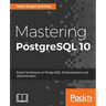 Mastering PostgreSQL 10: Expert techniques on PostgreSQL 10 development and administration