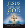 Jesus Is the Only God in Heaven. . . . There Is No Trinity God.
