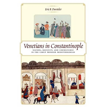 Venetians in Constantinople: Nation, Identity, and Coexistence in the Early Modern Mediterranean