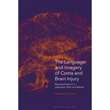 The Language and Imagery of Coma and Brain Injury: Representations in Literature, Film and Media