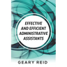 Effective and Efficient Administrative Assistants: By acquiring the necessary skills and habits, administrative assistants can achieve greater profess