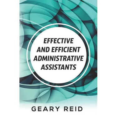 Effective and Efficient Administrative Assistants: By acquiring the necessary skills and habits, administrative assistants can achieve greater profess