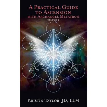 A Practical Guide to Ascension with Archangel Metatron Volume 2