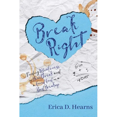 Break Right: Finding Wholeness in Heartbreak, and a Good God in a Bad Breakup