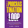 The Procrastination Loop: Stop Overthinking and Postponing. Get Things Done by Building Good Habits. Increase Your Productivity!