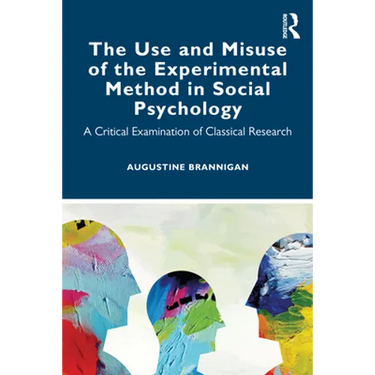 The Use and Misuse of the Experimental Method in Social Psychology: A Critical Examination of Classical Research